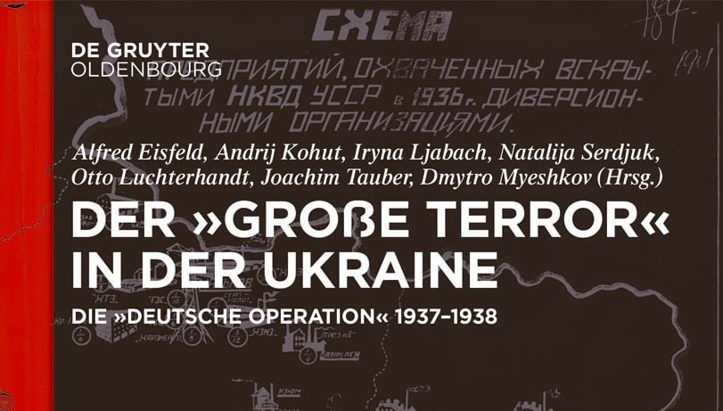 Neuerscheinung - Der ,Große Terror‘ in der Ukraine. Die ,Deutsche Operation‘ 1937-1938. 